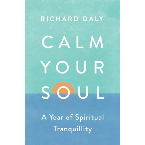 Calm Your Soul: A Year of Spiritual Tranquillity