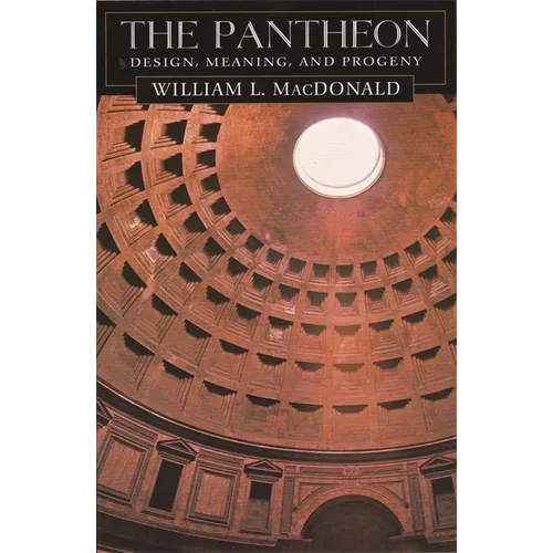 The Pantheon: Design, Meaning, and Progeny, with a New Foreword by John Pinto, Second Edition - Paperback