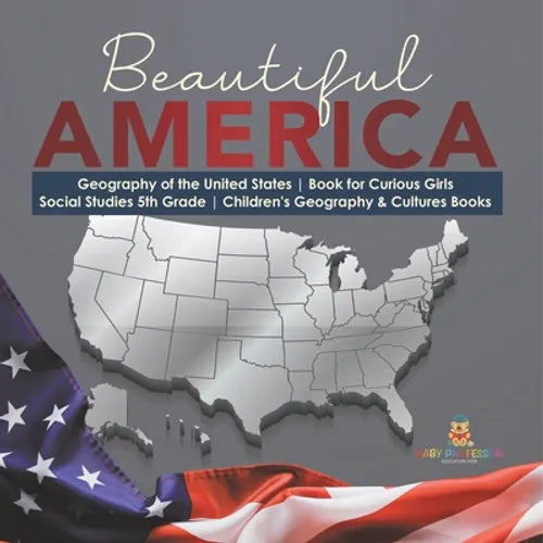 Beautiful America Geography of the United States Book for Curious Girls Social Studies 5th Grade Children's Geography & Cultures Books