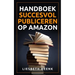 Handboek Succesvol Publiceren op Amazon: Wereldwijd Uitgeven en Boekpromotie kun je nu zelf!