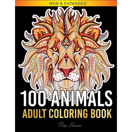 100 Animals Adult Coloring Book: Over 100 One Sided Animal Designs for Easy Relaxation and Stress Relieving (Rose Heaven Coloring Book Volume 2)