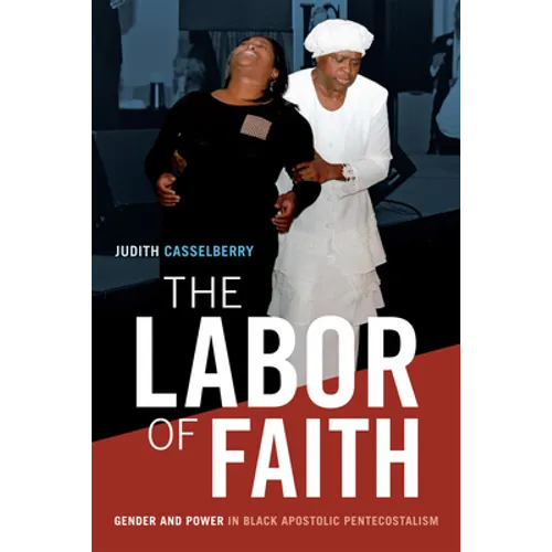 The Labor of Faith: Gender and Power in Black Apostolic Pentecostalism