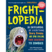 Frightlopedia: An Encyclopedia of Everything Scary, Creepy, and Spine-Chilling, from Arachnids to Zombies