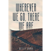 Wherever We Go, There We Are