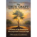 The True Graft: That it May Bring Forth Good Fruit: A Witness of the Restoration - What Joseph Smith Learned and Taught