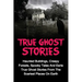 True Ghost Stories: Haunted Buildings, Creepy Forests, Spooky Tales And Eerie True Ghost Stories From The Scariest Places On Earth