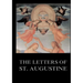 The Letters of St. Augustine: Biographically Annotated Edition including more than 1500 Notes