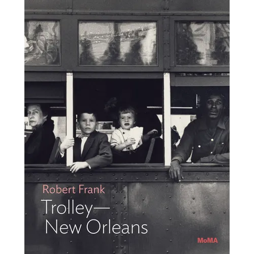 Robert Frank: Trolley--New Orleans: MoMA One on One Series