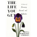 The Life You Get: A Memoir of Recovery, Reward, and Reflection