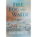 Fire, Fog and Water: Mike Martin