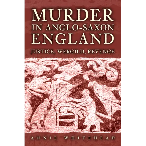 Murder in Anglo-Saxon England: Justice, Wergild, Revenge