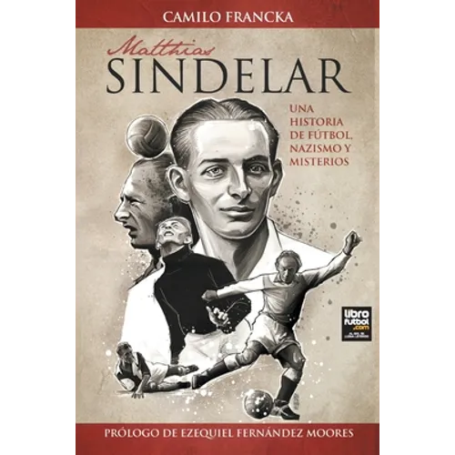 Matthias Sindelar: Una Historia de Fútbol, Nazismo Y Misterios