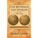Life Between Two Worlds 1923-2010: History Is a Reminder of Human Behavior