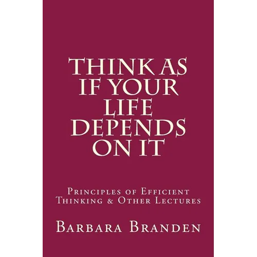 Think as if Your Life Depends on It: Principles of Efficient Thinking and Other Lectures