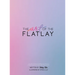 The Art of the Flatlay: The how to guide to the perfect flatlay, but mostly beatiful photos