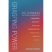 Grasping Power: Re-Thinking the Active Ingredient in Leadership, Education, Parenting, Global Survival, Forgiveness, Restraint, Identi