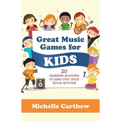 Great Music Games for Kids: 20 Awesome Activities to Keep Your Vocal Group Grinning