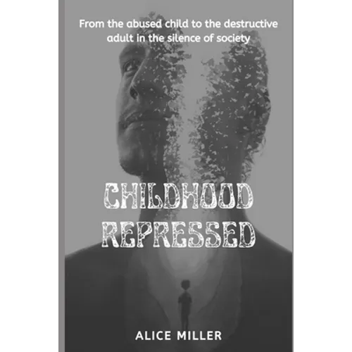 Childhood Repressed: From the abused child to the destructive adult in the silence of society
