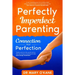 Perfectly Imperfect Parenting: Connection Not Perfection