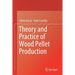 Theory and Practice of Wood Pellet Production