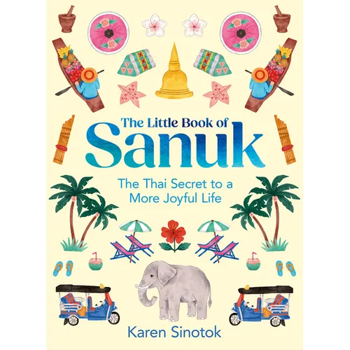 The Little Book of Sanuk: The Thai Secret to a More Joyful Life