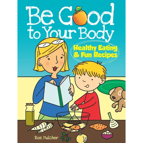 Be Good to Your Body--Healthy Eating and Fun Recipes Coloring Book