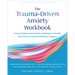 Trauma-Driven Anxiety Workbook: Energy Tapping and Somatic Techniques to Soothe Your Nervous System and Restore Balance