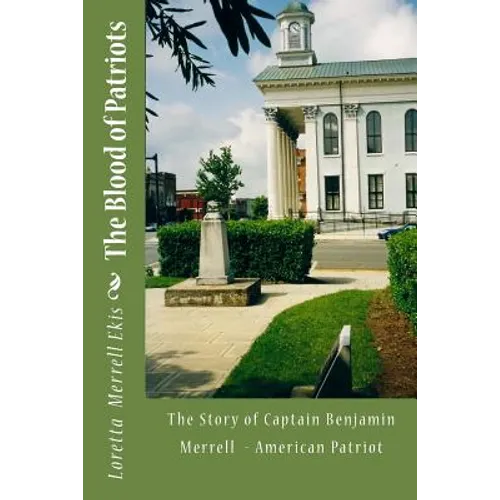 The Blood of Patriots: The Story of Captain Benjamin Merrell American Patriot