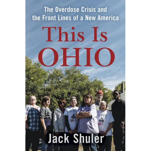 This Is Ohio: The Overdose Crisis and the Front Lines of a New America