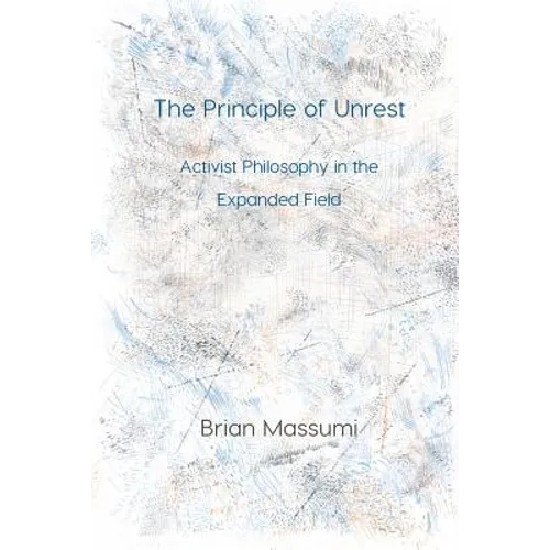 The Principle of Unrest: Activist Philosophy in the Expanded Field