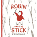 Robin and the Stick