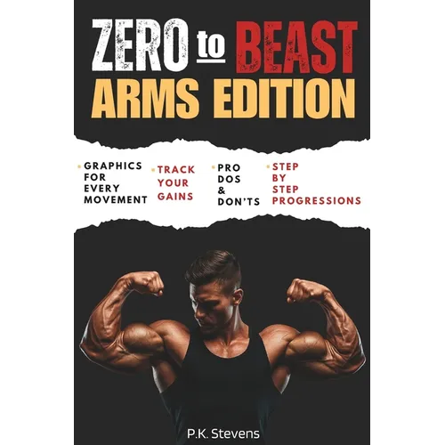 Zero to Beast (Arms Edition): Double Your Arm Size in Six Months Using Only Your Body Weight