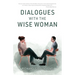 Dialogues with the Wise Woman