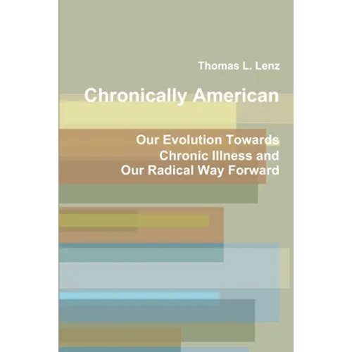 Chronically American: Our Evolution Towards Chronic Illness and Our Radical Way Forward