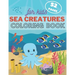 Sea Creature Coloring Book For Kids: Underwater Ocean Animals Activity Book For Toddler, Kids and Teens. Fun Sea Life for Boys & Girls.