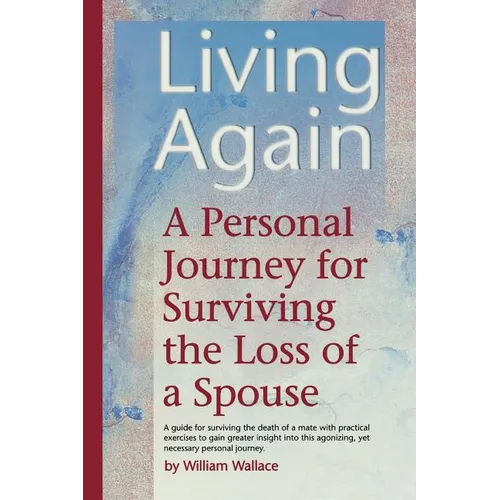 Living Again: A Personal Journey For Surviving the Loss of a Spouse