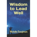 Wisdom to Lead Well