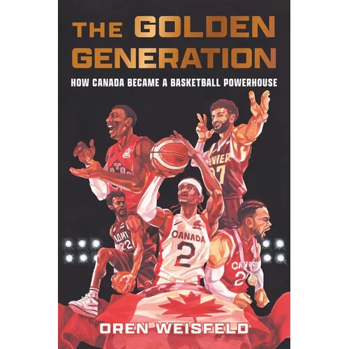 The Golden Generation: How Canada Became a Basketball Powerhouse