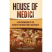 House of Medici: A Captivating Guide to the History of the Medici Family and Dynasty