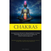 Chakras: A Comprehensive Manual On Utilizing Meditation To Achieve Chakra Balancing, Promote Physical Healing, And Enhance Positive Energy Levels (Dev