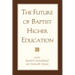 The Future of Baptist Higher Education