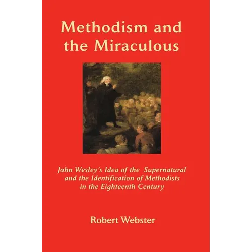 Methodism and the Miraculous: John Wesley's Idea of the Supernatural and the Identification of Methodists in the Eighteenth-Century