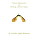 Natural Approaches to Healing Adrenal Fatigue