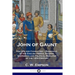 John of Gaunt: His Life and Character - Biography of the English Prince, Soldier, Statesman and Political Mediator of the 14th Century