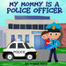 My Mommy is a Police Officer