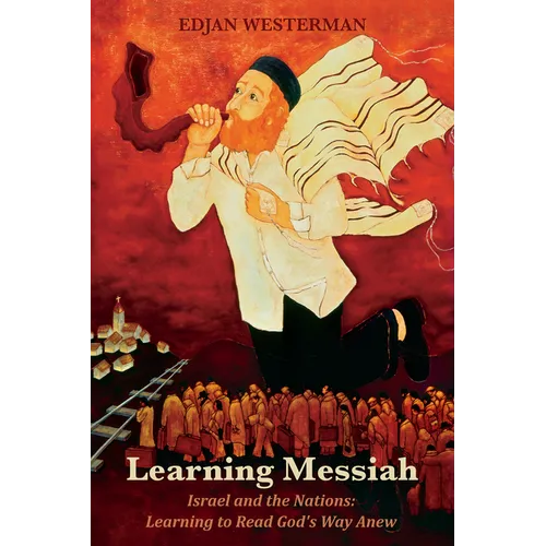 Learning Messiah: Israel and the Nations: Learning to Read God's Way Anew