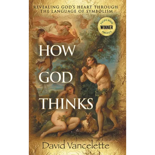 How God Thinks: Revealing God's Heart Through the Language of Symbolism