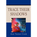 Trace Their Shadows