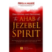 Discerning and Defeating the Ahab & Jezebel Spirit: The Spiritual Warrior's Guide to Overcome this Spirit of Control and Walk in Total Freedom!