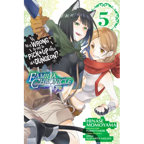 Is It Wrong to Try to Pick Up Girls in a Dungeon? Familia Chronicle Episode Lyu, Vol. 5 (Manga)
